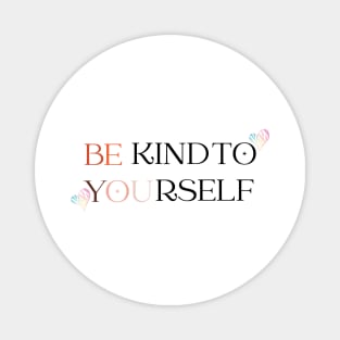 Be Kind to Yourself Magnet